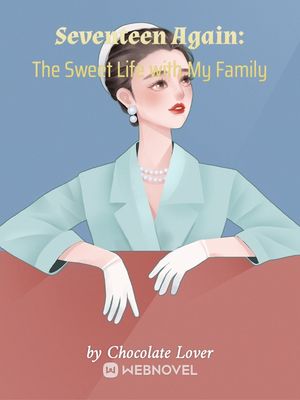 SEVENTEEN AGAIN: THE SWEET LIFE WITH MY FAMILY