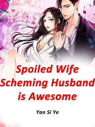 Spoiled Wife: Scheming Husband is Awesome