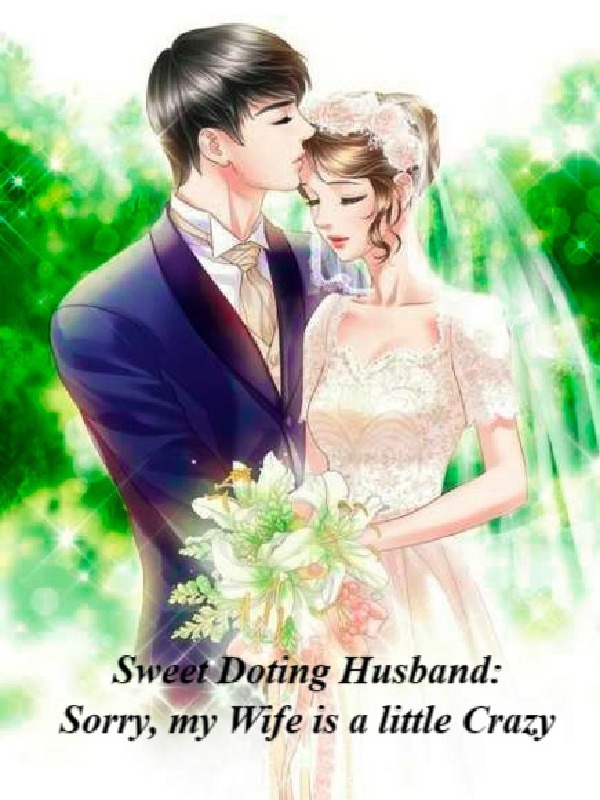 Sweet Doting Husband: Sorry My Wife Is A Little Crazy