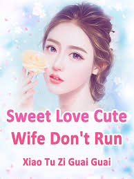 Sweet Love: Cute Wife, Don’t Run