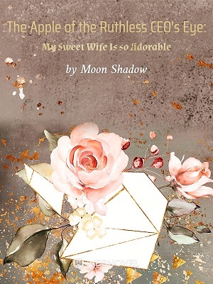 THE APPLE OF THE RUTHLESS CEO’S EYE: MY SWEET WIFE IS SO ADORABLE