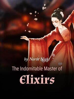 The Indomitable Master of Elixirs(Unprecedented Pill Refiner: Entitled Ninth Young Lady)