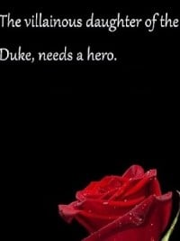 THE VILLAINOUS DAUGHTER OF THE DUKE, NEEDS A HERO