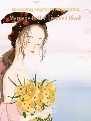 WEDDING NIGHT! A REGRETFUL MARRIAGE TO HER DISABLED RIVAL!