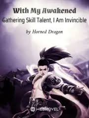 With My Awakened Gathering Skill Talent, I Am Invincible