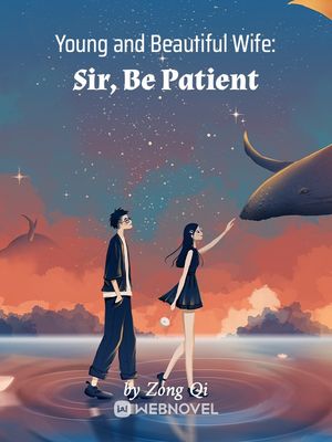 YOUNG AND BEAUTIFUL WIFE: SIR, BE PATIENT