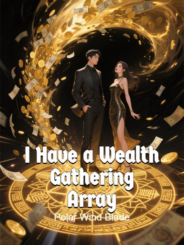 I Have a Wealth Gathering Array