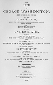 The Life of George Washington, Vol. 1  Commander in Chief of the American Forces During the War  which Established the Independence of his Country and First  President of the United States