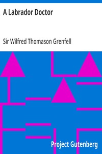 A Labrador Doctor The Autobiography of Wilfred Thomason Grenfell