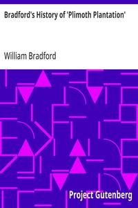 Bradford's History of 'Plimoth Plantation' From the Original Manuscript. With a Report of the Proceedings Incident to the Return of the Manuscript to Massachusetts