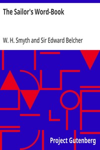 The Sailor's Word-Book  An Alphabetical Digest of Nautical Terms, including Some More Especially Military and Scientific, but Useful to Seamen; as well as Archaisms of Early Voyagers, etc.
