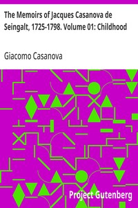 The Memoirs of Jacques Casanova de Seingalt, 1725-1798. Volume 01: Childhood