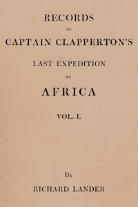 Records of Captain Clapperton's last expedition to Africa, Vol. 1 (of 2)