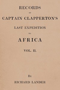 Records of Captain Clapperton's last expedition to Africa, Vol. 2 (of 2)