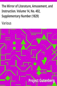The Mirror of Literature, Amusement, and Instruction. Volume 14, No. 402, Supplementary Number (1829)