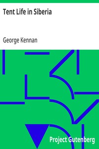 Tent Life in Siberia  A New Account of an Old Undertaking; Adventures among the Koraks and Other Tribes In Kamchatka and Northern Asia