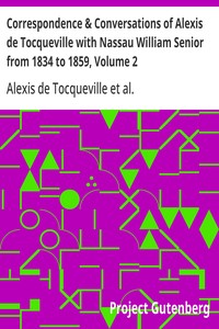 Correspondence & Conversations of Alexis de Tocqueville with Nassau William Senior from 1834 to 1859, Volume 2