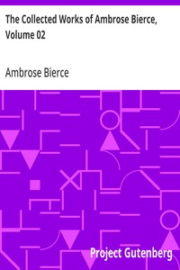 The Collected Works of Ambrose Bierce, Volume 02  In the Midst of Life: Tales of Soldiers and Civilians
