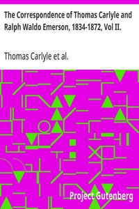 The Correspondence of Thomas Carlyle and Ralph Waldo Emerson, 1834-1872, Vol II.