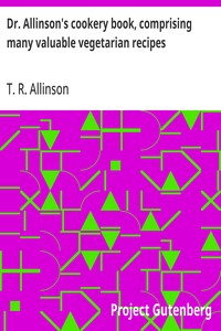 Dr. Allinson's cookery book, comprising many valuable vegetarian recipes