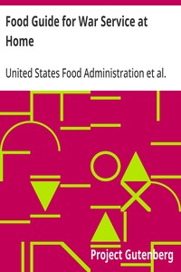 Food Guide for War Service at Home  Prepared under the direction of the United States Food Administration in co-operation with the United States Department of Agriculture and the Bureau of Education, with a preface by Herbert Hoover