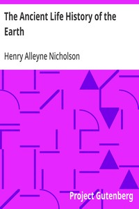 The Ancient Life History of the Earth  A Comprehensive Outline of the Principles and Leading Facts of Palæontological Science
