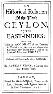 An Historical Relation of the Island Ceylon in the East Indies  Together with an Account of the Detaining in Captivity the Author and Divers other Englishmen Now Living There, and of the Author's Miraculous Escape