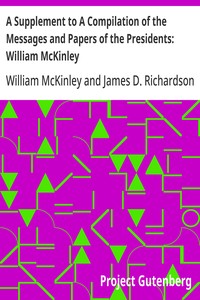 A Supplement to A Compilation of the Messages and Papers of the Presidents: William McKinley