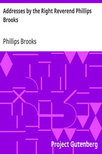 Addresses by the Right Reverend Phillips Brooks