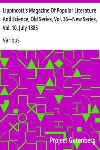 Lippincott's Magazine Of Popular Literature And Science, Old Series, Vol. 36—New Series, Vol. 10, July 1885
