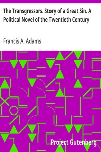 The Transgressors. Story of a Great Sin. A Political Novel of the Twentieth Century