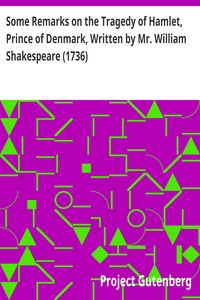 Some Remarks on the Tragedy of Hamlet, Prince of Denmark, Written by Mr. William Shakespeare (1736)