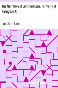 The Narrative of Lunsford Lane, Formerly of Raleigh, N.C.  Embracing an account of his early life, the redemption by purchase of himself and family from slavery, and his banishment from the place of his birth for the crime of wearing a colored skin