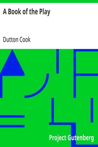 A Book of the Play Studies and Illustrations of Histrionic Story, Life, and Character
