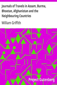 Journals of Travels in Assam, Burma, Bhootan, Afghanistan and the Neighbouring Countries