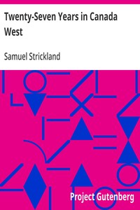 Twenty-Seven Years in Canada West The Experience of an Early Settler (Volume I)