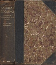 American Eloquence, Volume 1  Studies In American Political History (1896)