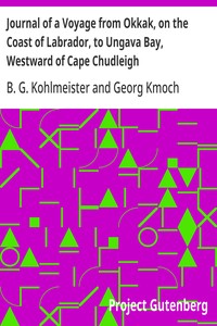 Journal of a Voyage from Okkak, on the Coast of Labrador, to Ungava Bay, Westward of Cape Chudleigh Undertaken to Explore the Coast, and Visit the Esquimaux in That Unknown Region