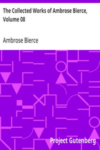 The Collected Works of Ambrose Bierce, Volume 08  Negligible Tales, On With the Dance, Epigrams