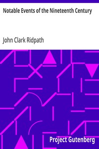 Notable Events of the Nineteenth Century Great Deeds of Men and Nations and the Progress of the World