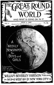 The Great Round World and What Is Going On In It, Vol. 1, No. 34, July 1, 1897 A Weekly Magazine for Boys and Girls