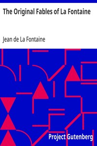 The Original Fables of La Fontaine Rendered into English Prose by Fredk. Colin Tilney
