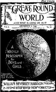 The Great Round World and What Is Going On In It, Vol. 1, No. 44, September 9, 1897 A Weekly Magazine for Boys and Girls