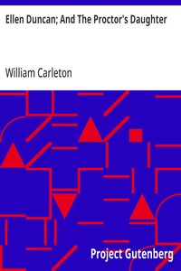 Ellen Duncan; And The Proctor's Daughter The Works of William Carleton, Volume Two