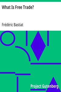 What Is Free Trade? An Adaptation of Frederic Bastiat's "Sophismes Éconimiques" Designed for the American Reader