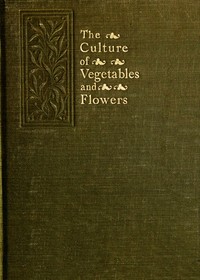 The Culture of Vegetables and Flowers From Seeds and Roots  16th Edition