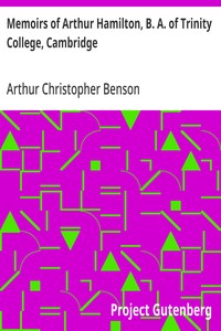 Memoirs of Arthur Hamilton, B. A. of Trinity College, Cambridge  Extracted from His Letters and Diaries, with Reminiscences of His Conversation by His Friend Christopher Carr of the Same College