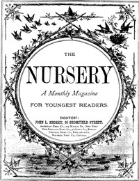 The Nursery, No. 106, October, 1875. Vol. XVIII. A Monthly Magazine for Youngest Readers