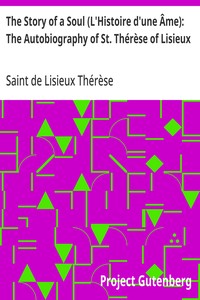 The Story of a Soul (L'Histoire d'une Âme): The Autobiography of St. Thérèse of Lisieux With Additional Writings and Sayings of St. Thérèse