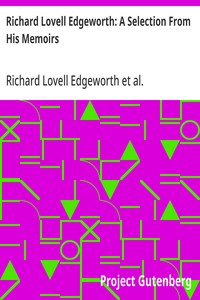 Richard Lovell Edgeworth: A Selection From His Memoirs